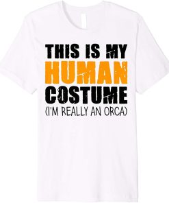 This Is My Human Costume I"m Really An Orca Whale Premium T-Shirt