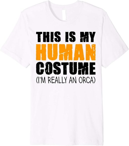 This Is My Human Costume I"m Really An Orca Whale Premium T-Shirt